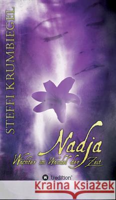 Nadja - Wächter im Wandel der Zeit Krumbiegel, Steffi 9783743943292 Tredition Gmbh