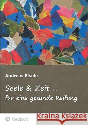 Seele & Zeit ... Eisele, Andreas 9783743943841