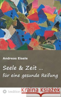 Seele & Zeit ... Eisele, Andreas 9783743943858