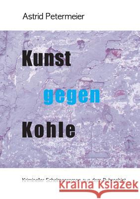 Kunst Gegen Kohle Petermeier, Astrid 9783743945128