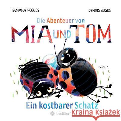 Die Abenteuer von Mia und Tom : Ein kostbarer Schatz Tamara Robles Dennis Bugus 9783743945258