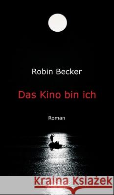 Das Kino bin ich : Roman Robin Becker 9783743946217