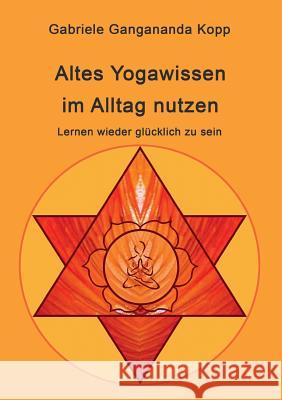 Altes Yogawissen wieder im Alltag nutzen Kopp, Gabriele Gangananda 9783743946309