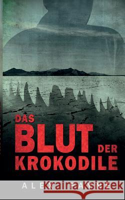 Das Blut der Krokodile Alex Payne 9783743946613 Tredition Gmbh