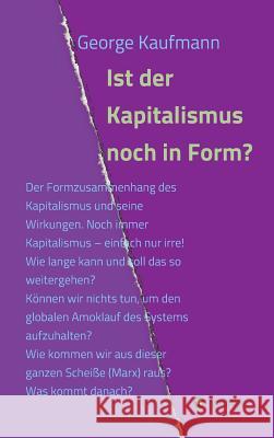 Ist der Kapitalismus noch in Form? George Kaufmann 9783743948341