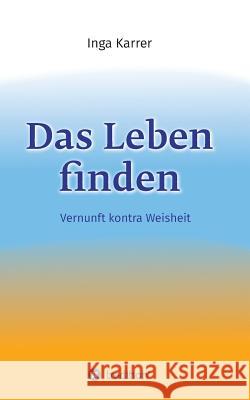 Das Leben finden Karrer, Inga 9783743950146