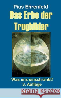 Das Erbe der Trugbilder Ehrenfeld, Pius 9783743950375