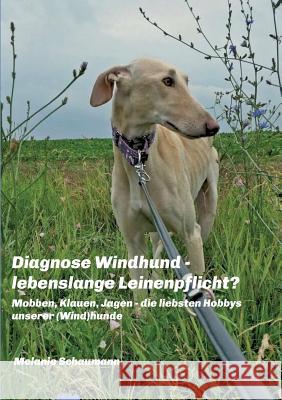 Diagnose Windhund - lebenslange Leinenpflicht? Schaumann, Melanie 9783743951952