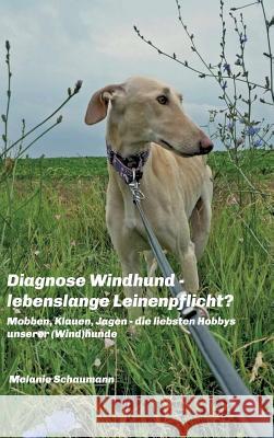 Diagnose Windhund - lebenslange Leinenpflicht? Schaumann, Melanie 9783743951969