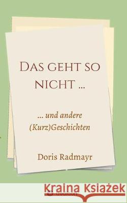 Das geht so nicht... Radmayr, Doris 9783743955240 Tredition Gmbh