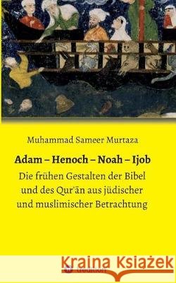 Adam - Henoch - Noah - Ijob Murtaza, Muhammad Sameer 9783743956889 Tredition Gmbh