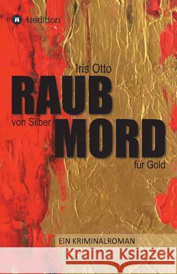 RAUB von Silber MORD für Gold Iris Otto 9783743957244