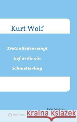 Trotz alledem singt tief in dir drin ein Schmetterling Kurt Wolf 9783743957831