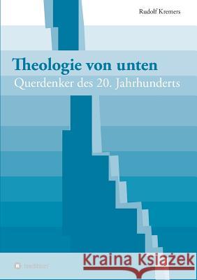 Theologie von unten Kremers, Rudolf 9783743963740 Tredition Gmbh