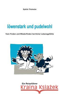 löwenstark und pudelwohl Thielecke, Sybille 9783743964167