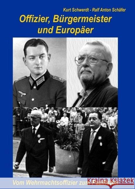 Offizier, Bürgermeister und Europäer Schäfer, Ralf Anton, Schwerdt, Kurt 9783743967670