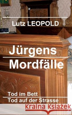 Jürgens Mordfälle: Tod im Bett / Tod auf der Strasse Leopold, Lutz 9783743967908