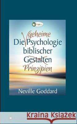 Die geheime Psychologie biblischer Prinzipien Neville Lancelot Goddard 9783743968110 Tredition Gmbh