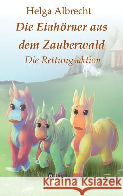 Die Einhörner aus dem Zauberwald Albrecht, Helga 9783743969490 Tredition Gmbh