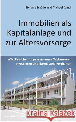 Immobilien als Kapitalanlage und zur Altersvorsorge Kaindl, Michael 9783743972247 Tredition Gmbh