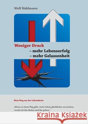 Weniger Druck - mehr Lebenserfolg - mehr Gelassenheit : 