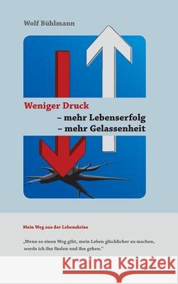 Weniger Druck - mehr Lebenserfolg - mehr Gelassenheit : 