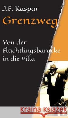 Grenzweg: Von der Flüchtlingsbaracke in die Villa Kaspar, Josef Franz 9783743973923