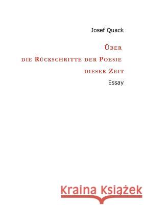 Über die Rückschritte der Poesie dieser Zeit: Essay Quack, Josef 9783743975729