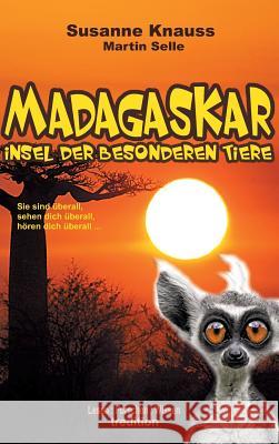 MADAGASKAR - Insel der besonderen Tiere Martin Selle Susanne Knauss 9783743976696
