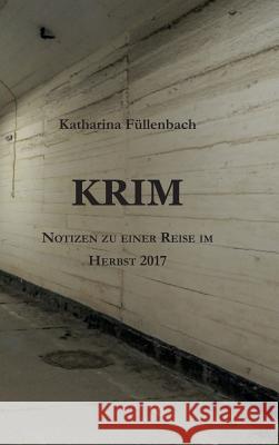 Krim: Notizen zu einer Reise im Herbst 2017 Füllenbach, Katharina 9783743976757 Tredition Gmbh