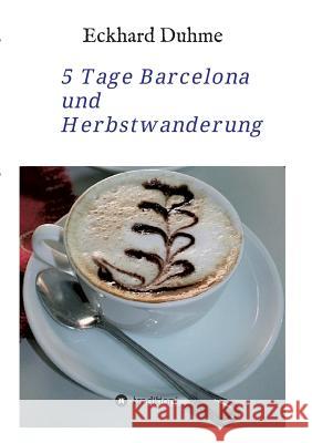 5 Tage Barcelona und Herbstwanderung Eckhard Duhme 9783743977310 Tredition Gmbh