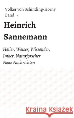 Heinrich Sannemann: Heiler, Weiser, Wissender, Imker, Naturforscher. Neue Nachrichten Band 4 Volker Vo 9783743978973 Tredition Gmbh