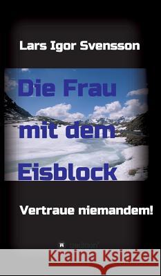 Die Frau mit dem Eisblock Svensson, Lars Igor 9783743979413