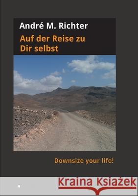 Auf der Reise zu Dir selbst: Downsize your life! Richter, André M. 9783743979994