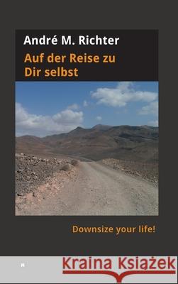 Auf der Reise zu Dir selbst: Downsize your life! Richter, André M. 9783743980006