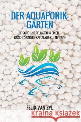 Der Aquaponik-Garten Van Zyl, Felix 9783743980761 Tredition Gmbh