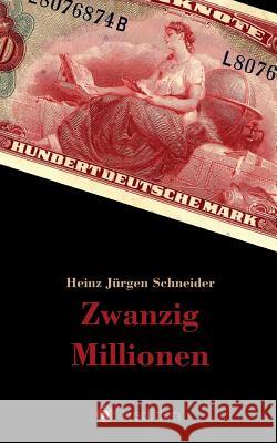 Zwanzig Millionen Heinz Jurgen Schneider 9783743981515