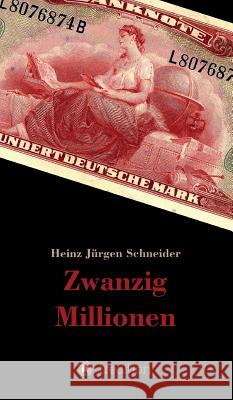 Zwanzig Millionen Heinz Jurgen Schneider 9783743981539