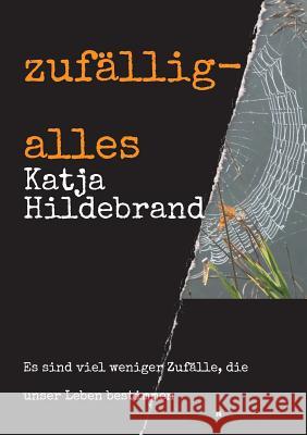 zufällig-alles: es sind viel weniger Zufälle, die unser Leben bestimmen... Hildebrand, Katja 9783743981805 Tredition Gmbh