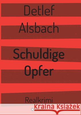 Schuldige Opfer Alsbach, Detlef 9783743985629 Tredition Gmbh