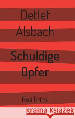 Schuldige Opfer Alsbach, Detlef 9783743985636 Tredition Gmbh