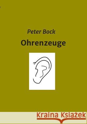 Ohrenzeuge Peter Bock 9783743985742 Tredition Gmbh