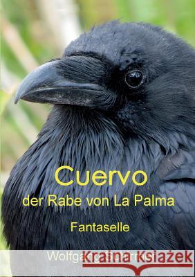 Cuervo - der Rabe von La Palma: Fantaselle Schirmer, Wolfgang 9783743987128 Tredition Gmbh