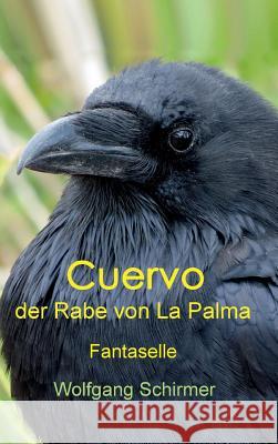 Cuervo - der Rabe von La Palma: Fantaselle Schirmer, Wolfgang 9783743987135