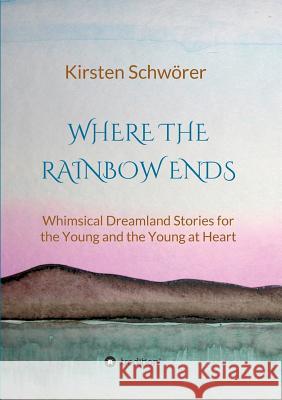 Where the Rainbow ends Schwörer, Kirsten 9783743988347