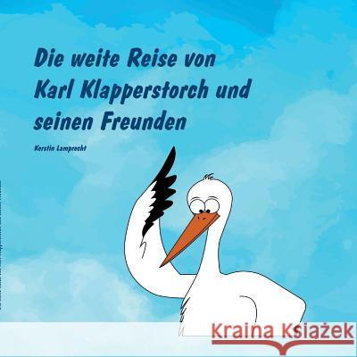 Die weite Reise von Karl Klapperstorch und seinen Freunden Kerstin Lamprecht 9783743989597 Buchtalent