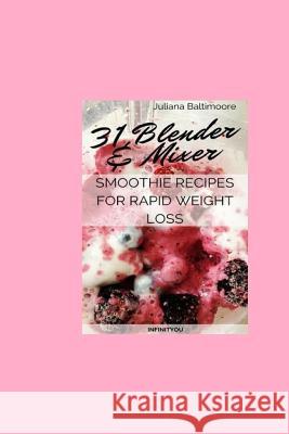 31 Blender & Mixer Smoothie Recipes For Rapid Weight Loss Baltimoore, Juliana 9783743994447 Infinityou