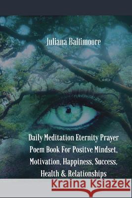 Daily Meditation Eternity Prayer Poem Book For Positve Mindset, Motivation, Happiness, Success, Health & Relationships Baltimoore, Juliana 9783743994805 Infinityou