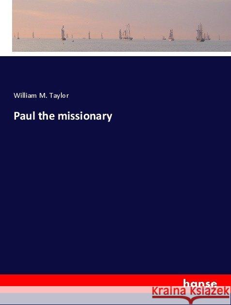 Paul the missionary Taylor, William M. 9783744640237 Hansebooks