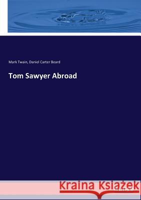 Tom Sawyer Abroad Twain, Mark; Beard, Daniel Carter 9783744678315 Hansebooks